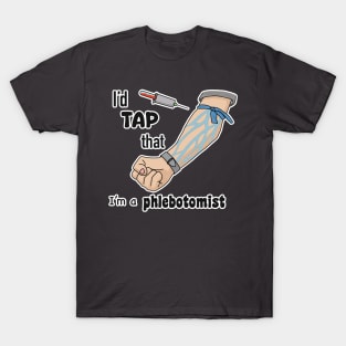 I’d tap that, I’m a phlebotomist! T-Shirt